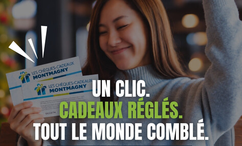 Un clic. Cadeaux réglés. Tout le monde comblé avec les chèques-cadeaux Montmagny!